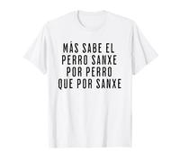 Más sabe el Perro sanxe por Perro que por Sanxe Divertida Camiseta