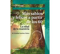 Más sabios y felices a partir de los 60: La edad de la maestría (Con-Vivencias)
