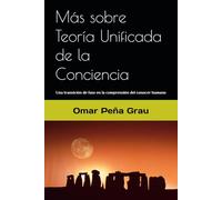 Más sobre Teoría Unificada de la Conciencia: Una transición de fase en la comprensión del conocer humano
