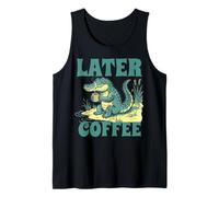 Más Tarde Coffee Lover Funny Cocodrilo Juego de Palabras Hombres Mujeres Gráfico Camiseta sin Mangas