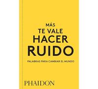 Mas te vale hacer ruido: Palabras Para Cambiar El Mundo / Words to Change the World (GENERAL NON-FICTION)