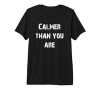 Más Tranquilo de lo Que estás Camiseta Premium