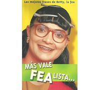 Mas vale fea lista que... (las mejores frases de betty la fea)