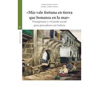 «Más vale fortuna en tierra que bonanza en la mar»: Franquismo y vivienda social para pescadores en Galicia (Estudios históricos La Olmeda)