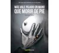 Mas Vale Pajaro En Mano Que Morir De Pie