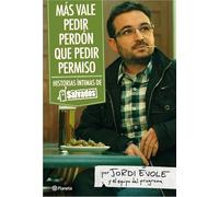 Más vale pedir perdón que pedir permiso: Historias íntimas de "Salvados": 1 (Planeta)