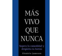 Más vivo que nunca: Supera la comodidad y despierta tu fuerza