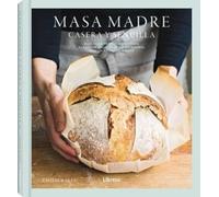 Masa madre, casera y sencilla: Guía para principiantes para elaborar delicioso pan artesanal con un amasado mínimo. (COCINA)