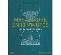 Masa madre en 10 minutos: Pan para la vida diaria (GASTRONOMIA)