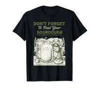 Masa Madre No Olvides Alimentar tu Pan de Masa Madre para Hornear Camiseta