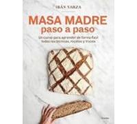 Masa madre paso a paso: Un curso para aprender de forma fácil todas las técnicas, recetas y trucos (Cocina de autor)