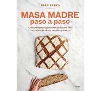 Masa madre paso a paso: Un curso para aprender de forma fácil todas las técnicas, recetas y trucos (Cocina de autor)