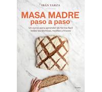 Masa madre paso a paso: Un curso para aprender de forma fácil todas las técnicas, recetas y trucos (Cocina de autor)