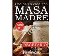 Masa Madre: Repostería, pan, pasta, pizzas Cómo hacerlo en casa Con Recetario