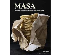 Masa: Recipes, and Reflections on a Timeless Staple