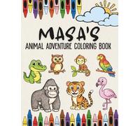 Masa’s Animal Adventure Coloring Book: A Personalized Animal Coloring Book for Girls | Custom Name Gift with Safari and Jungle Animals for Birthdays, ... Animal Coloring Book Collection)