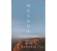 Masada – De la revuelta judía al mito moderno