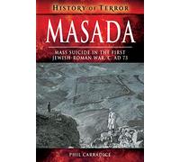 Masada: Mass Sucide in the First Jewish-Roman War, c. AD 73 (History of Terror Series)