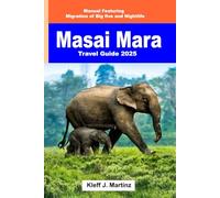 Masai Mara Travel Guide 2025: Manual Featuring Migration of Big Five and Nightlife (FULL COLOR)