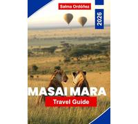 MASAI MARA Travel Guide 2026: Explore Safari Wildlife, Vast Grasslands, Cultural Experiences, Scenic Views, and Practical Tips for Your Kenya Adventure