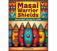 Masai Warrior Shields: Stress-relief Coloring for Adults (Echoes of the Tribe: African Tribal Art Series)