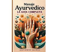Masaje Ayurvédico, la Guía Completa: Alquimia de Tacto y Aceites para el Bienestar