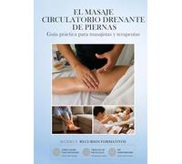 Masaje circulatorio drenante de piernas: Guía práctica para masajistas y terapeutas: 4 (Cursos de Masajes Prácticos)