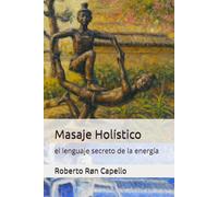 Masaje Holístico: el lenguaje secreto de la energía