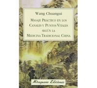 Masaje práctico en los Canales y Puntos Vitales según la Medicina Tradicional China (Medicinas Blandas)