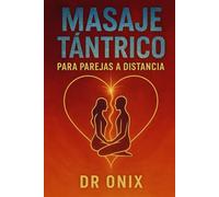 MASAJE TÁNTRICO PARA PAREJAS A DISTANCIA: Cómo mantener la intimidad y la conexión emocional con tu pareja a través de un masaje tántrico de energía compartida, ¡SIN importar la distancia!: 7