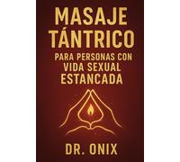 MASAJE TÁNTRICO PARA PERSONAS CON VIDA SEXUAL ESTANCADA: Cómo reavivar la pasión y el deseo en tu relación con una técnica de masaje sensorial, ¡SIN presiones ni expectativas altas!: 3