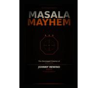 MASALA MAYHEM: The Deranged, Demented and Deeply Weird Cinema of Indian B-Movies (The Bad Movie Chronicles)