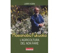 Masanobu Fukuoka: l'agricoltura del non fare (Stili di vita)