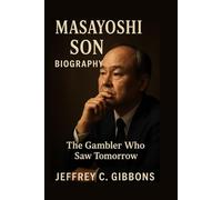 Masayoshi Son Biography: The Gambler Who Saw Tomorrow