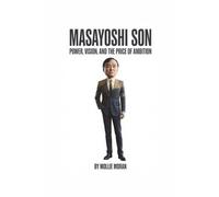 MASAYOSHI SON: Power, Vision, and the Price of Ambition