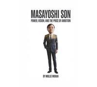 MASAYOSHI SON: Power, Vision, and the Price of Ambition
