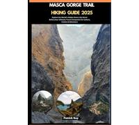 MASCA GORGE TRAIL HIKING GUIDE 2025: Explore the World’s Hidden Gems Like Never Before,Your Ultimate Travel Companion for Culture, Cuisine & Adventure (GLOBAL TRAVEL GUIDES SERIES)