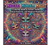 Máscara Mandala Magic: A Coloring Book of Parade Masks, Carnival Patterns, and Magical Mandalas