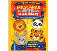 Máscaras Divertidas de Animais: Pinta, recorta e transforma-te no teu animal favorito! (Livros de Atividades Para Crianças)