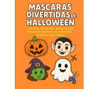 Máscaras Divertidas de Halloween: Colorir, recortar e brincar com máscaras incríveis de monstros, bruxas e fantasmas! (Halloween - Livros Infantis de Colorir e Atividades)