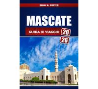 Mascate Guida Di Viaggio 2026: Esplora i gioielli nascosti, le attrazioni, la cultura e le esperienze avventurose dell'Oman per i visitatori alle prime armi