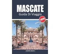 MASCATE GUIDA DI VIAGGIO 2026: Mascate scoperta: il viaggio di un locale attraverso la capitale dell'Oman