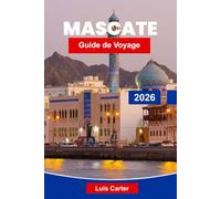 Mascate Guide de voyage 2026: Découvrez la capitale côtière d'Oman avec ses mosquées, ses souks, ses plages et sa culture arabe