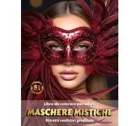MASCHERE MISTICHE - Libro da Colorare per Adulti | Ritratti Realistici Grayscale (in Scala di Grigi) di Donne con Maschere di Carnevale | per il Relax ... Edizione italiana (Avventure colorate)