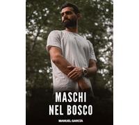 Maschi nel Bosco: Racconti Erotici Gay di Sesso Esplicito per Uomini Adulti: 135