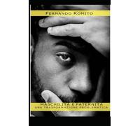 Maschilità e Paternità: Una trasformazione problematica