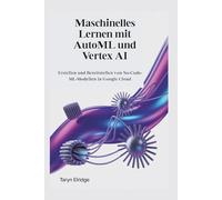 Maschinelles Lernen mit AutoML und Vertex AI: Erstellen und Bereitstellen von No-Code-ML-Modellen in Google Cloud