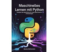 Maschinelles Lernen mit Python: Erstellen Sie Algorithmen für reale Data-Science-Anwendungen