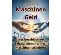 Maschinen-Geld: Ein Denkmodell zu KI, Automatisierung, Robotersteuer, Maschinensteuer, Grundeinkommen und der Zukunft unseres Geldsystems.