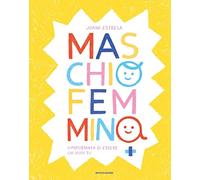 Maschio Femmina. L'importanza di essere chi vuoi tu. Ediz. a colori (Leggere le figure)